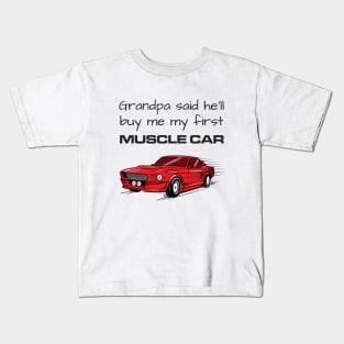 Grandpa Said He'll Buy Me My First Muscle Car Kids T-Shirt